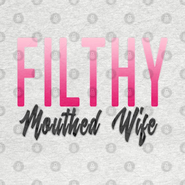 Filthy Mouthed Wife by MemeQueen